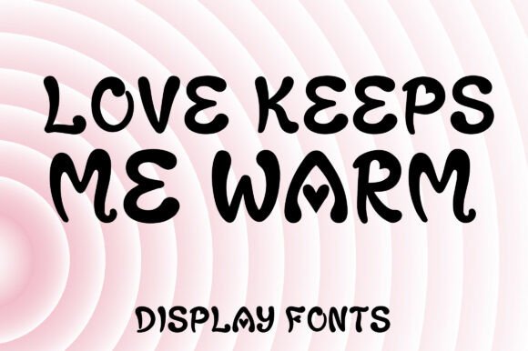 Love Keeps Me Warm: A Playful Display Font for Branding